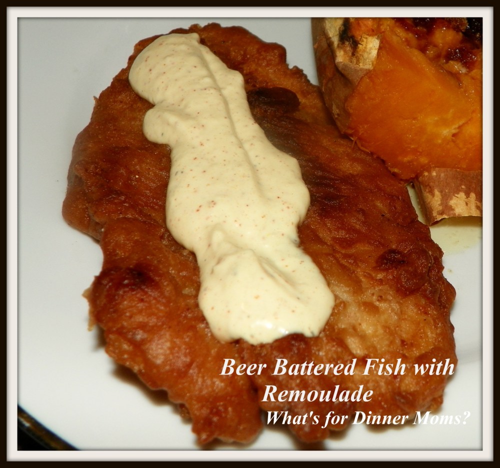 Beer Battered Fish with Remoulade - What's for Dinner Moms
