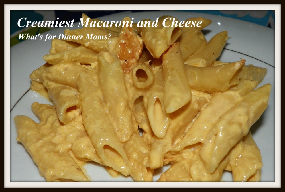 Creamiest Macaroni and Cheese - What's for Dinner Moms