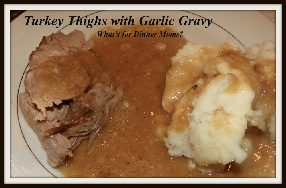 Turkey Thighs with Garlic Gravy - What's for Dinner Moms