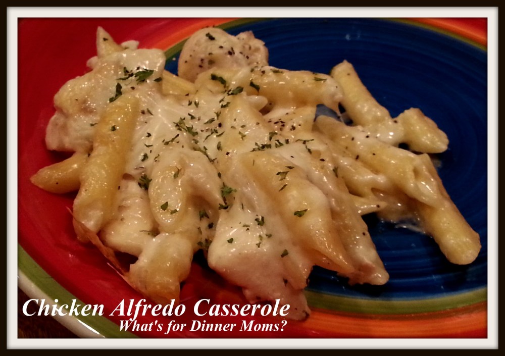 Chicken Alfredo Casserole - What's for Dinner Moms