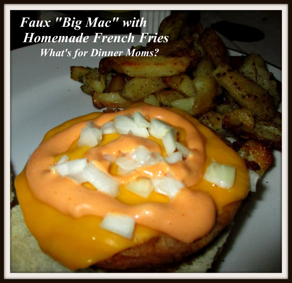 Faux Big Mac with Homemade French Fries